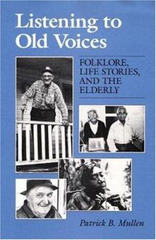 Listening to Old Voices: Folklore, Life Stories, and the Elderly (Folklore and Society) - Book  of the Folklore and Society