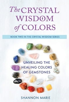 Hardcover The Crystal Wisdom of Colors: Unveiling the Healing Colors of Gemstones Book