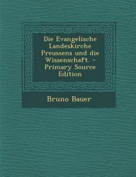Paperback Die Evangelische Landeskirche Preussens Und Die Wissenschaft. - Primary Source Edition [German] Book