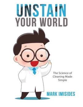 Paperback Unstain Your World: The Science of Cleaning Made Simple Book