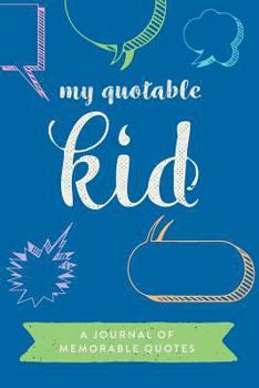 Paperback My Quotable Kid: A Journal of Memorable Quotes, 6"x9" Book, 150 Pages, Great for Parents, Blue and Green Book