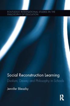 Paperback Social Reconstruction Learning: Dualism, Dewey and Philosophy in Schools Book