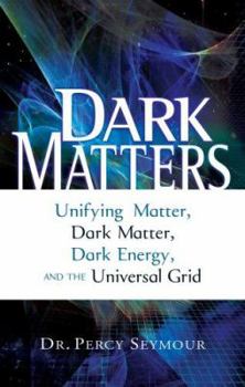 Paperback Dark Matters: Unifying Matter, Dark Matter, Dark Energy, and the Universal Grid Book