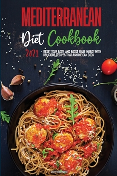 Paperback Mediterranean Diet Cookbook 2021: Reset your Body, and Boost Your Energy with Delicious Recipes that Anyone Can Cook Book