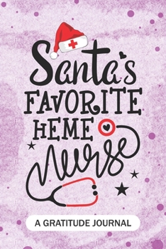 Santa's Favorite HEME Nurse - A Gratitude Journal: Beautiful Gratitude Journal for Pediatric Hematology Nurses RN, NP Future Nurse Practitioner, ... and Oncology nursing Student Christmas Gift
