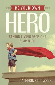 Paperback Be Your Own Hero: Senior Living Decisions Simplified Book