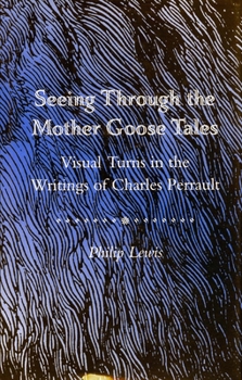 Hardcover Seeing Through the Mother Goose Tales: Visual Turns in the Writings of Charles Perrault Book