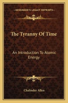 Paperback The Tyranny Of Time: An Introduction To Atomic Energy Book