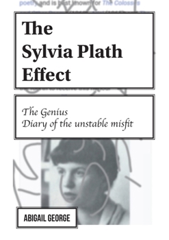 Paperback The Sylvia Plath Effect: The genius. Diary of the unstable misfit. Book