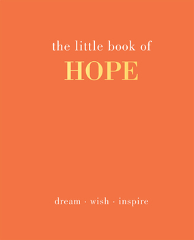 Hardcover The Little Book of Hope: Dream. Wish. Inspire Book