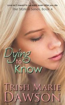 Dying to Know - Book #4 of the Station