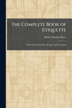 The Complete Book of Etiquette: With Social Forms for All Ages and Occasions