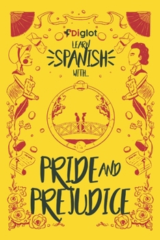 Paperback Learn Spanish With Pride and Prejudice: An Elementary Diglot Story Book