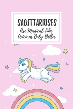 Paperback Sagittariuses Are Magical Like Unicorns Only Better: 6x9" Lined Notebook/Journal Funny Birthday Star Sign Astrology Zodiac Gift Idea For Those Born in Book