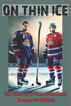 Paperback On Thin Ice: The Story Of Team's Unlikely Journey To Victory Book