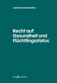 Recht auf Gesundheit und Flüchtlingsstatus (German Edition)
