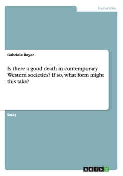 Paperback Is there a good death in contemporary Western societies? If so, what form might this take? Book