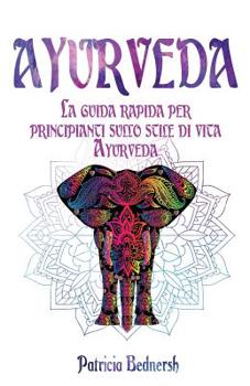 Paperback Ayurveda: La guida rapida per principianti sullo stile di vita Ayurveda [Italian] Book
