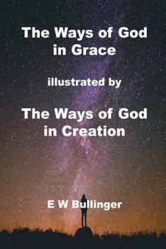 Paperback The Ways of God in Grace: illustrated by The Ways of God in Creation Book