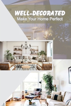 Paperback Well-Decorated: Make Your Home Perfect: Tips To Decorate House Book