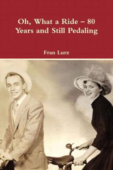 Paperback Oh, What a Ride - 80 Years and Still Pedaling Book