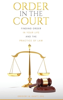 Order in the Court: Finding order in your life and the practice of Law