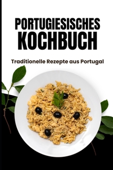 Portugiesisches Kochbuch: Traditionelle Rezepte aus Portugal (German Edition)
