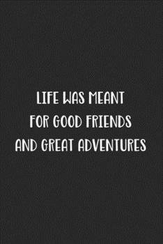 Life Was Meant For Good Friends And Great Adventures: Blank Lined Best Friend Journal For Women