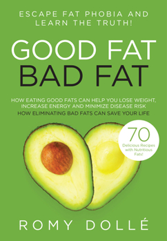Paperback Good Fat, Bad Fat: Escape Fat Phobia and Learn the Truth! Book