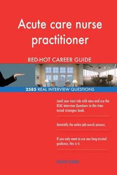 Paperback Acute care nurse practitioner RED-HOT Career; 2585 REAL Interview Questions Book