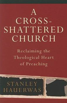 Paperback A Cross-Shattered Church: Reclaiming the Theological Heart of Preaching Book