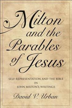Paperback Milton and the Parables of Jesus: Self-Representation and the Bible in John Milton's Writings Book