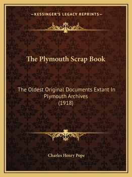 Paperback The Plymouth Scrap Book: The Oldest Original Documents Extant In Plymouth Archives (1918) Book