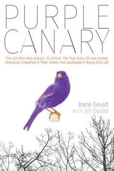 Paperback Purple Canary: The Girl Who Was Allergic To School: The True Story Of How School Chemicals Unleashed A Rare Illness That Devastated A Book