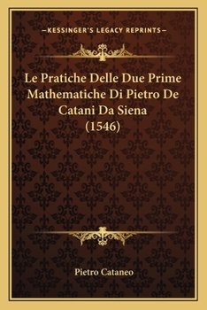 Paperback Le Pratiche Delle Due Prime Mathematiche Di Pietro De Catani Da Siena (1546) [Italian] Book