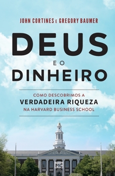 Paperback Deus e o dinheiro: Como descobrimos a verdadeira riqueza na Harvard Business School [Portuguese] Book