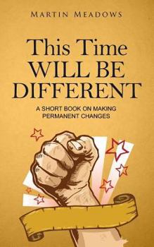 Paperback This Time Will Be Different: A Short Book on Making Permanent Changes Book