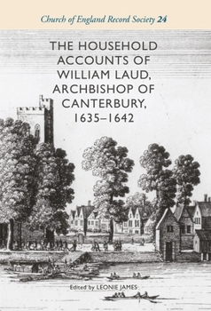 Hardcover The Household Accounts of William Laud, Archbishop of Canterbury, 1635-1642 Book