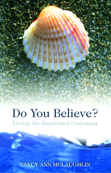Paperback Do You Believe?: Living the Baptismal Covenant Book