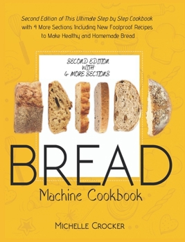 Hardcover Bread Machine Cookbook: Second Edition of This Ultimate Step by Step Cookbook with 4 More Sections Including New Foolproof Recipes to Make Hea Book