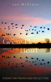 Paperback The Geese Flew Over My Heart: Poems for Prayer and Reflection Book