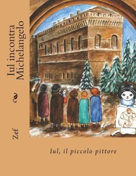 Paperback Iul incontra Michelangelo: Iul, il piccolo pittore [Italian] Book