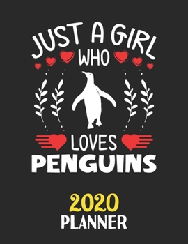 Just A Girl Who Loves Penguins 2020 Planner: Weekly Monthly 2020 Planner For Girl Women Who Loves Penguins 8.5x11 67 Pages