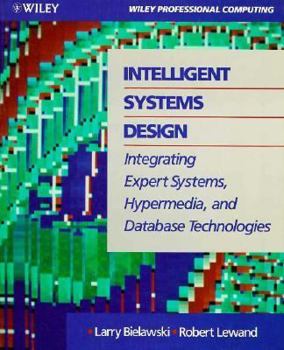 Paperback Intelligent Systems Design: Integrating Expert Systems, Hypermedia, and Database Technologies Book
