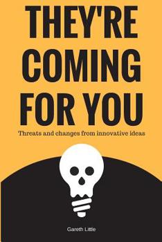 Paperback They're Coming for You: Threats and changes from innovative ideas Book