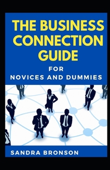 Paperback The Business Connection Guide For Novices And Dummies Book