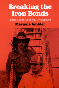 Paperback Breaking the Iron Bonds: Indian Control of Energy Development Book