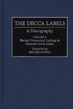 The Decca Labels: A Discography, Volume 6, Record Numerical Listings & General Artist Index