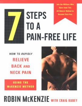 Hardcover 7 Steps to a Pain-Free Life: How to Rapidly Relieve Back and Neck Pain Using the McKenzie Method Book