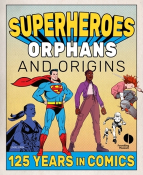 Paperback Superheroes, Orphans & Origins: 125 Years in Comics Book
